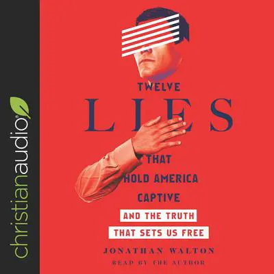 Twelve Lies That Hold America Captive: And the Truth That Sets Us Free Audibook, by Jonathan Walton