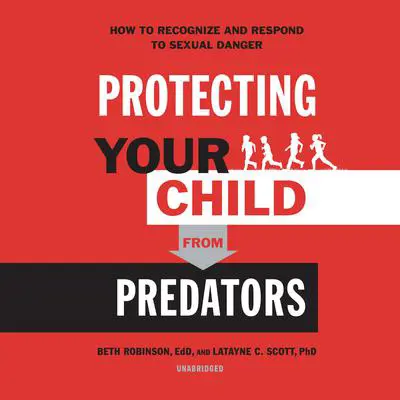 Protecting Your Child from Predators: How to Recognize and Respond to Sexual Danger Audibook, by Beth Robinson