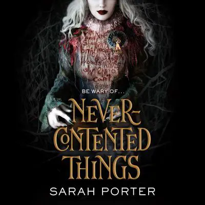 Never-Contented Things: A Novel of Faerie Audibook, by Sarah Porter