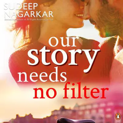Our Story Needs No Filter Audibook, by Sudeep Nagarkar