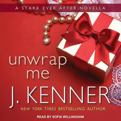 Unwrap Me: A Stark Ever After Novella Audibook, by J. Kenner