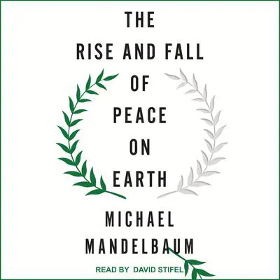 The Rise and Fall of Peace on Earth Audibook, by Michael Mandelbaum