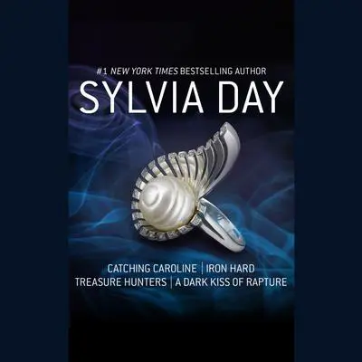 Catching Caroline, Iron Hard, Treasure Hunters, & A Dark Kiss of Rapture Audibook, by Sylvia Day