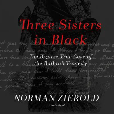Three Sisters in Black: The Bizarre True Case of the Bathtub Tragedy Audibook, by Norman Zierold