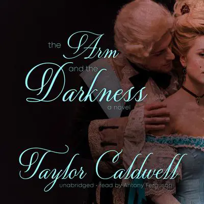 The Arm and the Darkness: A Novel Audibook, by Taylor Caldwell