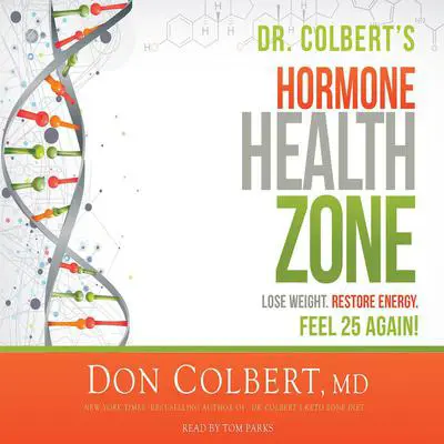 Dr. Colbert's Hormone Health Zone: Lose Weight, Restore Energy, Feel 25 Again! Audibook, by Don Colbert