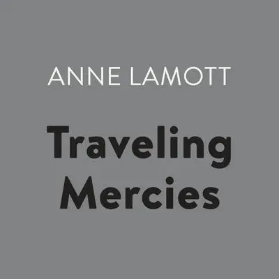 Traveling Mercies: Some Thoughts on Faith Audibook, by Anne Lamott