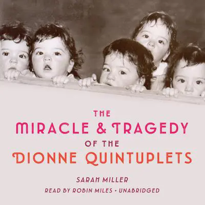 The Miracle & Tragedy of the Dionne Quintuplets Audibook, by Sarah Miller