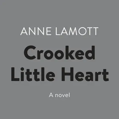 Crooked Little Heart: A Novel Audibook, by Anne Lamott