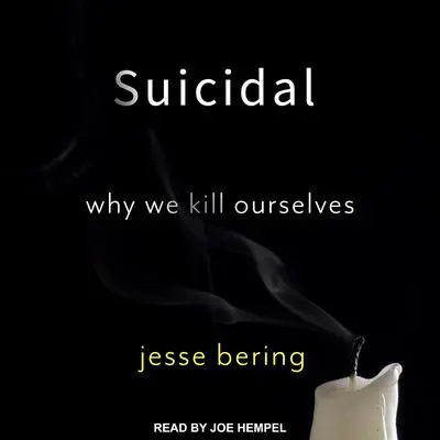 Suicidal: Why We Kill Ourselves Audibook, by Jesse Bering