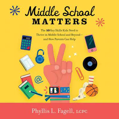 Middle School Matters: The 10 Key Skills Kids Need to Thrive in Middle School and Beyond--and How Parents Can Help Audibook, by Phyllis L. Fagell