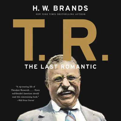 T.R.: The Last Romantic Audibook, by H. W. Brands