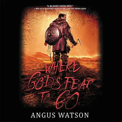 Where Gods Fear to Go Audibook, by Angus Watson