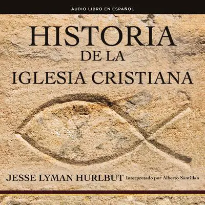Historia de la iglesia cristiana Audibook, by Jesse Lyman Hurlbut