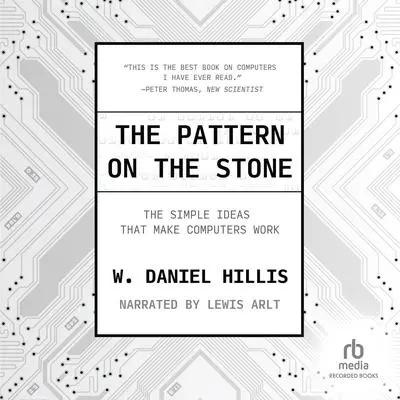 The Pattern on The Stone: The Simple Ideas That Make Computers Work Audibook, by W. Daniel Hillis