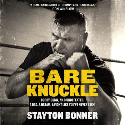 Bare Knuckle: Bobby Gunn, 73–0 Undefeated. A Dad. A Dream. A Fight like You’ve Never Seen. Audibook, by Stayton Bonner