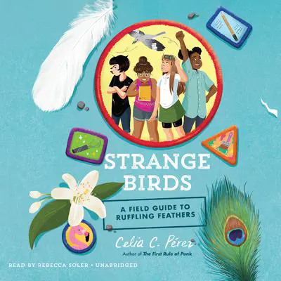 Strange Birds: A Field Guide to Ruffling Feathers Audibook, by Celia C. Perez
