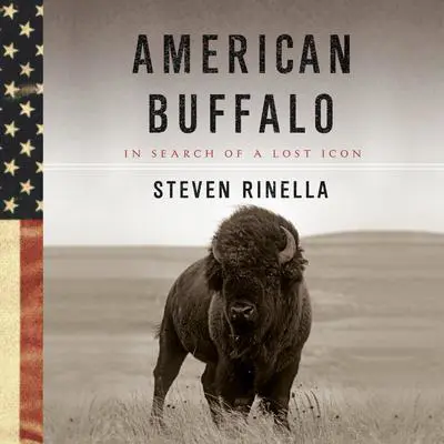 American Buffalo: In Search of a Lost Icon Audibook, by Steven Rinella