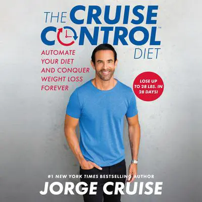 The Cruise Control Diet: Automate Your Diet and Conquer Weight Loss Forever Audibook, by Jorge Cruise