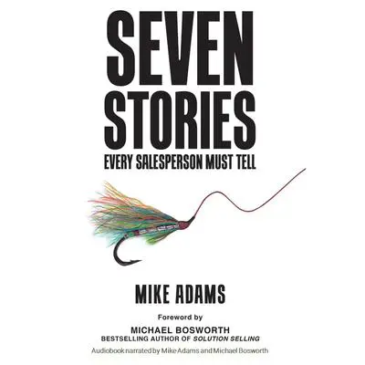 Seven Stories Every Salesperson Must Tell Audibook, by Mike Adams