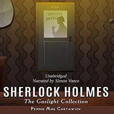 Sherlock Holmes: The Gaslight Collection Audibook, by Pennie Mae Cartawick