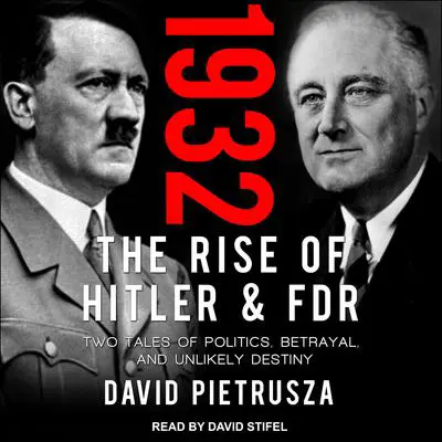 1932: The Rise of Hitler and FDR-Two Tales of Politics, Betrayal, and Unlikely Destiny Audibook, by David Pietrusza
