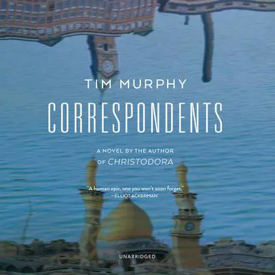 Correspondents: A Novel Audibook, by Tim Murphy