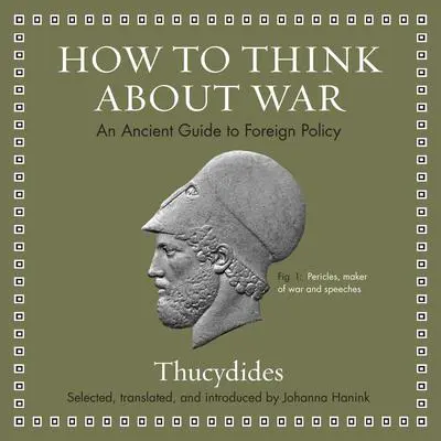 How to Think about War: An Ancient Guide to Foreign Policy Audibook, by Thucydides