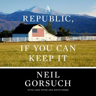 A Republic, If You Can Keep It Audibook, by Neil Gorsuch
