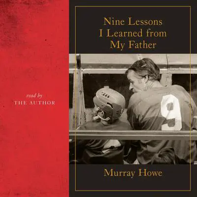 Nine Lessons I Learned from My Father Audibook, by Murray Howe
