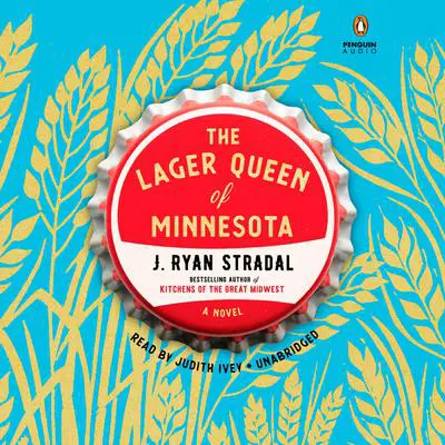 The Lager Queen of Minnesota: A Novel Audibook, by J. Ryan Stradal