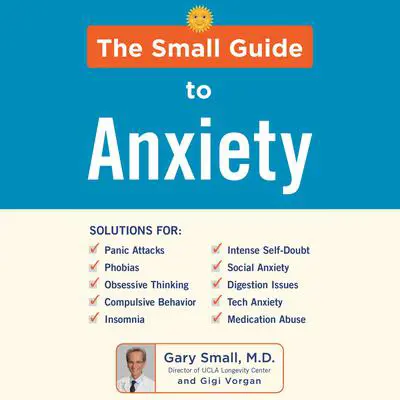 The Small Guide to Anxiety Audibook, by Gary Small