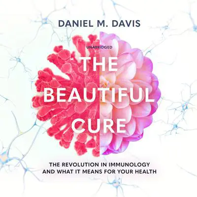 The Beautiful Cure: The Revolution in Immunology and What It Means for Your Health Audibook, by Daniel M. Davis