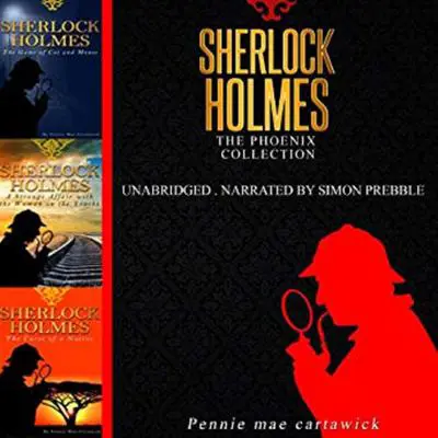 Sherlock Holmes: The Phoenix Collection - Three Sherlock Holmes Mysteries in One Book Audibook, by Pennie Mae Cartawick