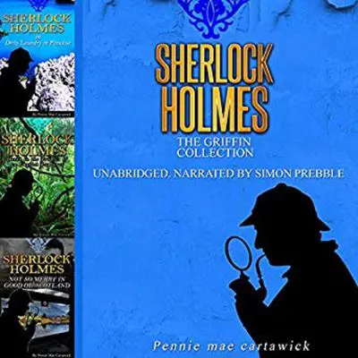 Sherlock Holmes: The Griffin Collection Audibook, by Pennie Mae Cartawick