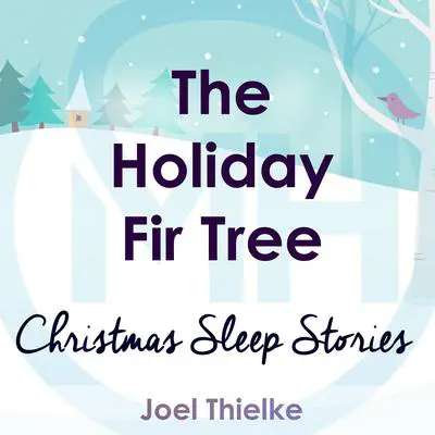 The Holiday Fir Tree - Christmas Sleep Stories: Christmas Sleep Stories Audibook, by Joel Thielke