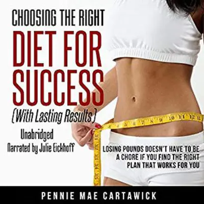 Choosing the Right Diet for Success:  With Lasting Results Audibook, by Pennie Mae Cartawick