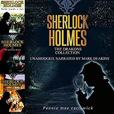 Sherlock Holmes: The Drakons Collection Audibook, by Pennie Mae Cartawick