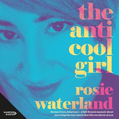 The Anti-Cool Girl Audibook, by Rosie Waterland