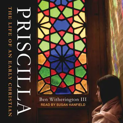 Priscilla: The Life of an Early Christian Audibook, by Ben Witherington