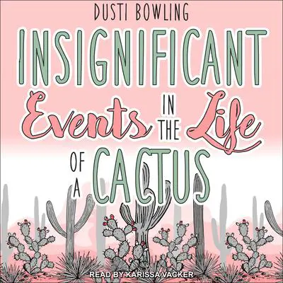 Insignificant Events in the Life of a Cactus Audibook, by Dusti Bowling