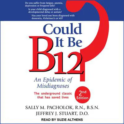 Could It Be B12?: An Epidemic of Misdiagnoses, Second Edition Audibook, by Jeffrey J. Stuart