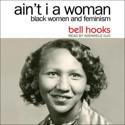 Ain't I a Woman: Black Women and Feminism 2nd Edition Audibook, by bell hooks