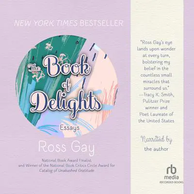 The Book of Delights: Essays Audibook, by Ross Gay