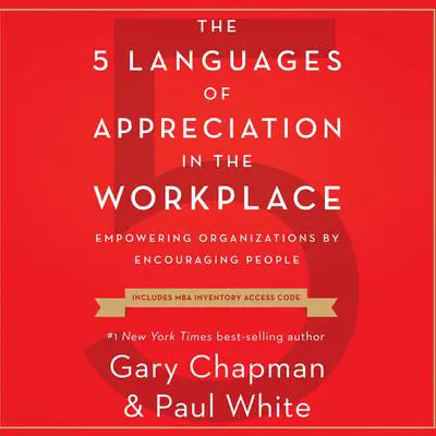 The 5 Languages of Appreciation in the Workplace: Empowering Organizations by Encouraging People Audibook, by Paul White