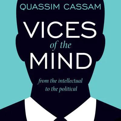 Vices of the Mind: From the Intellectual to the Political Audibook, by Quassim Cassam