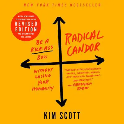 Radical Candor: Fully Revised & Updated Edition: Be a Kick-Ass Boss Without Losing Your Humanity Audibook, by Kim Scott