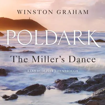 The Miller's Dance: A Novel of Cornwall, 1812-1813 Audibook, by Winston Graham