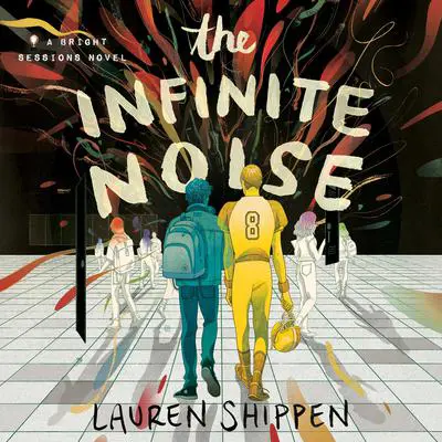 The Infinite Noise: A Bright Sessions Novel Audibook, by Lauren Shippen