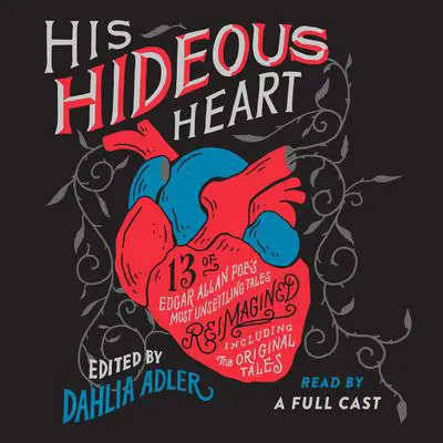 His Hideous Heart: 13 of Edgar Allan Poe's Most Unsettling Tales Reimagined Audibook, by Dahlia Adler